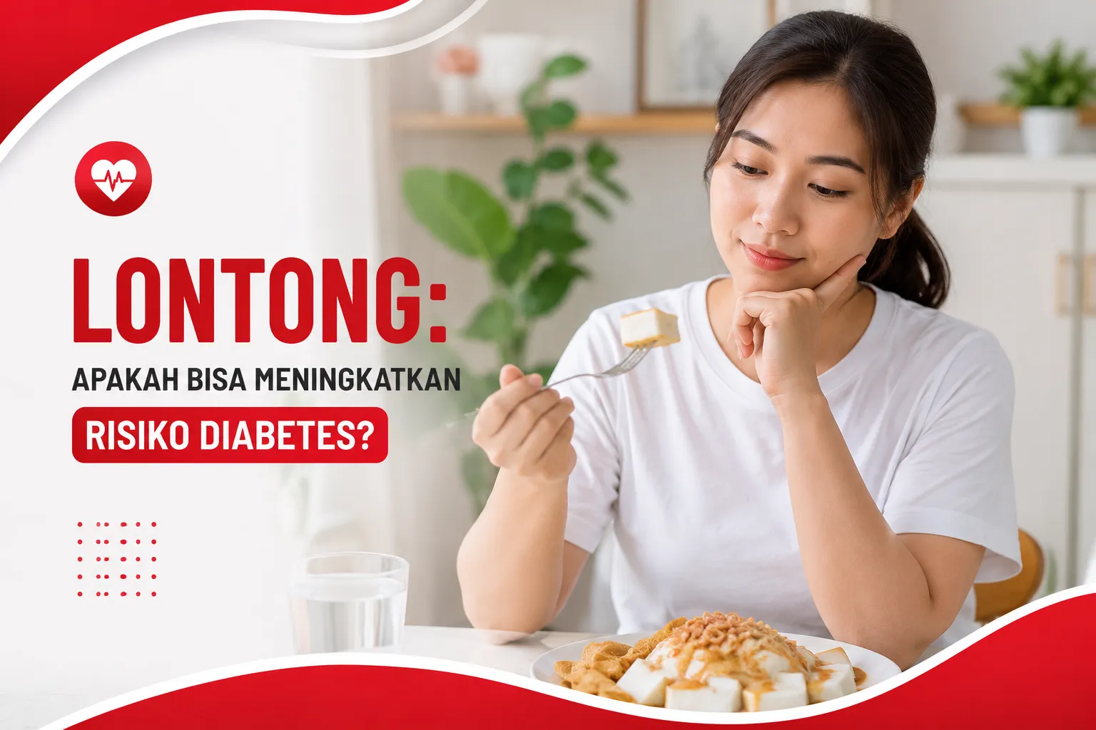 menikmati lontong dengan porsi seimbang disertai sayuran segar sebagai edukasi pola makan sehat untuk membantu menjaga kadar gula darah dan mengurangi risiko diabetes.